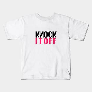 Knock It Off Kids T-Shirt